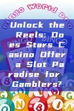 Unlock the Reels: Does Stars Casino Offer a Slot Paradise for Gamblers?