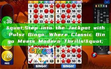 "Step into the Jackpot with Pulsz Bingo: Where Classic Bingo Meets Modern Thrills!"