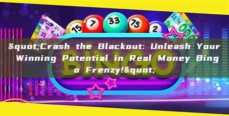 "Crash the Blackout: Unleash Your Winning Potential in Real Money Bingo Frenzy!"