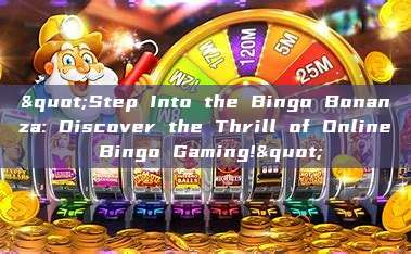 "Step Into the Bingo Bonanza: Discover the Thrill of Online Bingo Gaming!"