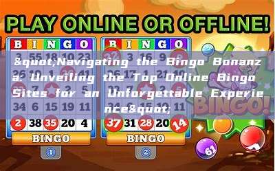 "Navigating the Bingo Bonanza: Unveiling the Top Online Bingo Sites for an Unforgettable Experience"