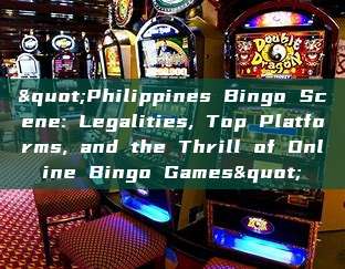 "Philippines Bingo Scene: Legalities, Top Platforms, and the Thrill of Online Bingo Games"