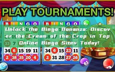 Unlock the Bingo Bonanza: Discover the Cream of the Crop in Top Online Bingo Sites Today!