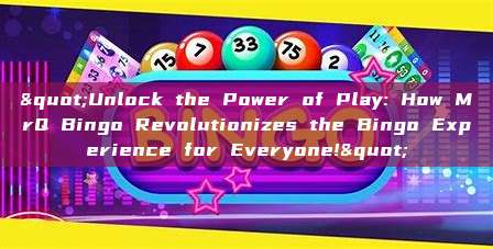 "Unlock the Power of Play: How MrQ Bingo Revolutionizes the Bingo Experience for Everyone!"