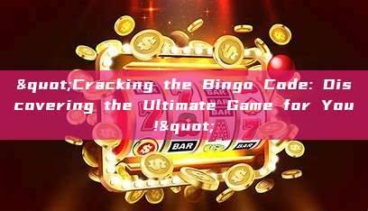 "Cracking the Bingo Code: Discovering the Ultimate Game for You!"