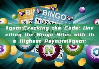 "Cracking the Code: Unveiling the Bingo Sites with the Highest Payouts!"