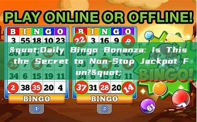 "Daily Bingo Bonanza: Is This the Secret to Non-Stop Jackpot Fun?"