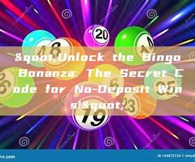 "Unlock the Bingo Bonanza: The Secret Code for No-Deposit Wins!"