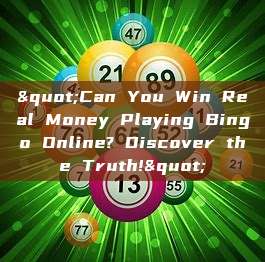 "Can You Win Real Money Playing Bingo Online? Discover the Truth!"