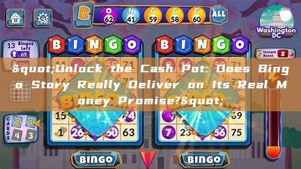 "Unlock the Cash Pot: Does Bingo Story Really Deliver on Its Real Money Promise?"