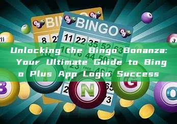 Unlocking the Bingo Bonanza: Your Ultimate Guide to Bingo Plus App Login Success