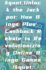 "Unlock the Jackpot: How Bingo Plus' Cashback Rebate is Revolutionizing Online Bingo Games!"