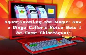 "Unveiling the Magic: How a Bingo Caller's Voice Sets the Game Ablaze"