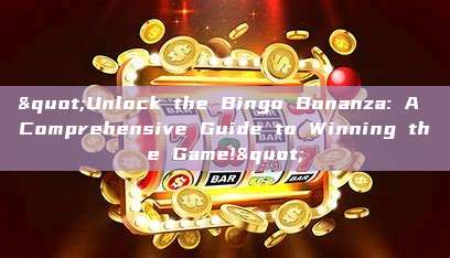 "Unlock the Bingo Bonanza: A Comprehensive Guide to Winning the Game!"