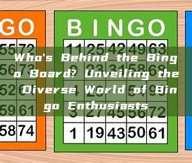 Who's Behind the Bingo Board? Unveiling the Diverse World of Bingo Enthusiasts