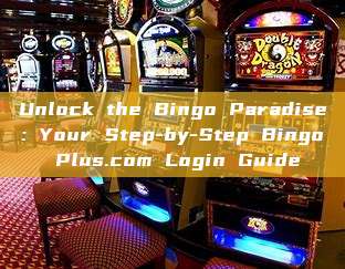 Unlock the Bingo Paradise: Your Step-by-Step Bingo Plus.com Login Guide