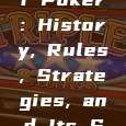 Exploring the Rich Tapestry of Poker: History, Rules, Strategies, and Its Societal and Economic Impa