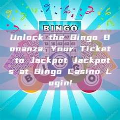 Unlock the Bingo Bonanza: Your Ticket to Jackpot Jackpots at Bingo Casino Login!