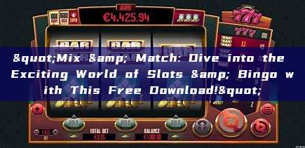 "Mix & Match: Dive into the Exciting World of Slots & Bingo with This Free Download!"