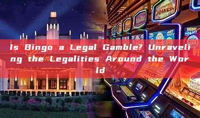 Is Bingo a Legal Gamble? Unraveling the Legalities Around the World