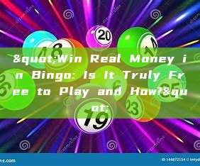 "Win Real Money in Bingo: Is It Truly Free to Play and How?"