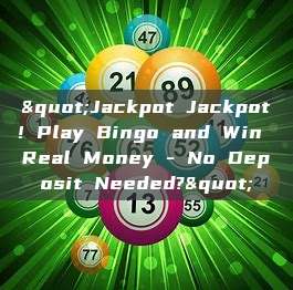 "Jackpot Jackpot! Play Bingo and Win Real Money - No Deposit Needed?"