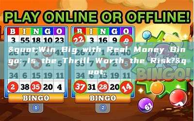 "Win Big with Real Money Bingo: Is the Thrill Worth the Risk?"