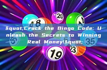 "Crack the Bingo Code: Unleash the Secrets to Winning Real Money!"