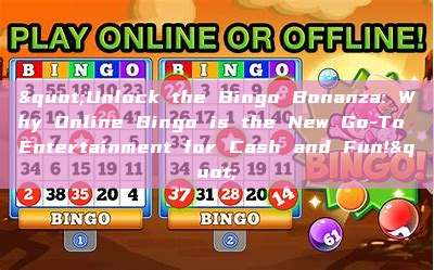 "Unlock the Bingo Bonanza: Why Online Bingo is the New Go-To Entertainment for Cash and Fun!"