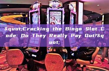 "Cracking the Bingo Slot Code: Do They Really Pay Out?"