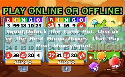 "Unlock the Cash Pot: Discover the Best Bingo Games That Pay Real Money"