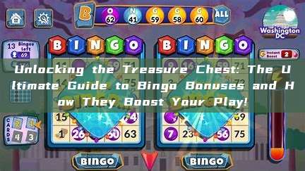 Unlocking the Treasure Chest: The Ultimate Guide to Bingo Bonuses and How They Boost Your Play!