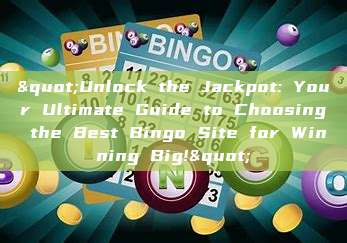 "Unlock the Jackpot: Your Ultimate Guide to Choosing the Best Bingo Site for Winning Big!"