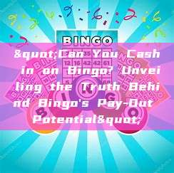 "Can You Cash in on Bingo? Unveiling the Truth Behind Bingo's Pay-Out Potential"