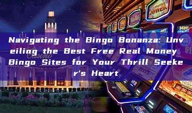 Navigating the Bingo Bonanza: Unveiling the Best Free Real Money Bingo Sites for Your Thrill Seeker's Heart