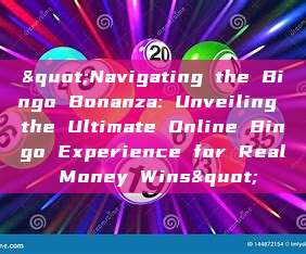 "Navigating the Bingo Bonanza: Unveiling the Ultimate Online Bingo Experience for Real Money Wins"