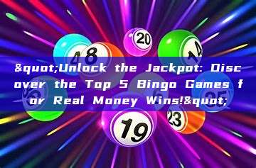 "Unlock the Jackpot: Discover the Top 5 Bingo Games for Real Money Wins!"