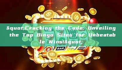 "Cracking the Code: Unveiling the Top Bingo Sites for Unbeatable Wins!"