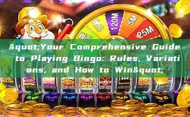 "Your Comprehensive Guide to Playing Bingo: Rules, Variations, and How to Win"