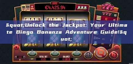 "Unlock the Jackpot: Your Ultimate Bingo Bonanza Adventure Guide!"