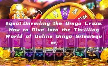 "Unveiling the Bingo Craze: How to Dive into the Thrilling World of Online Bingo Sites!"