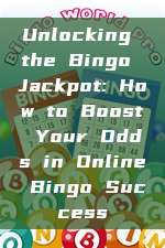 Unlocking the Bingo Jackpot: How to Boost Your Odds in Online Bingo Success