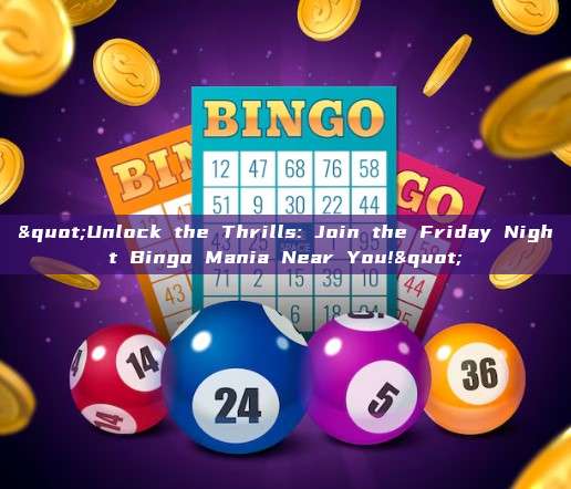 "Unlock the Thrills: Join the Friday Night Bingo Mania Near You!"