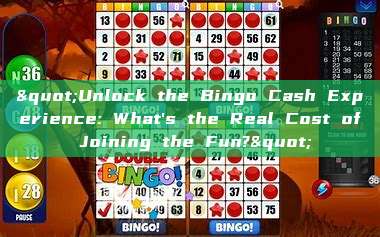 "Unlock the Bingo Cash Experience: What's the Real Cost of Joining the Fun?"