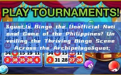 "Is Bingo the Unofficial National Game of the Philippines? Unveiling the Thriving Bingo Scene Across the Archipelago"