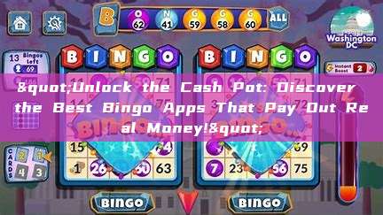 "Unlock the Cash Pot: Discover the Best Bingo Apps That Pay Out Real Money!"