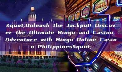 "Unleash the Jackpot! Discover the Ultimate Bingo and Casino Adventure with Bingo Online Casino Philippines"