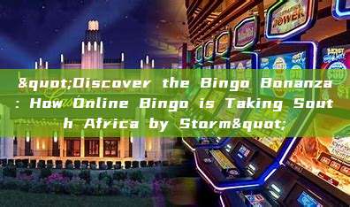 "Discover the Bingo Bonanza: How Online Bingo is Taking South Africa by Storm"