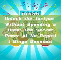 Unlock the Jackpot Without Spending a Dime: The Secret Power of No Deposit Bingo Bonuses!