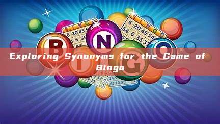 Exploring Synonyms for the Game of Bingo